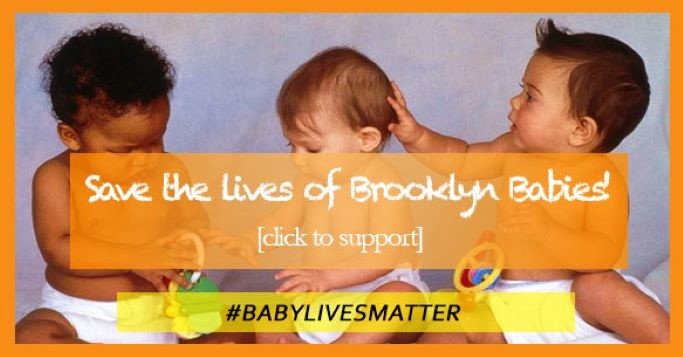 Save the lives of Brooklyn Babies! Click to support — #BABYLIVESMATTER